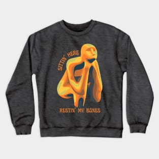 Sittin' Here Restin' My Bones Crewneck Sweatshirt